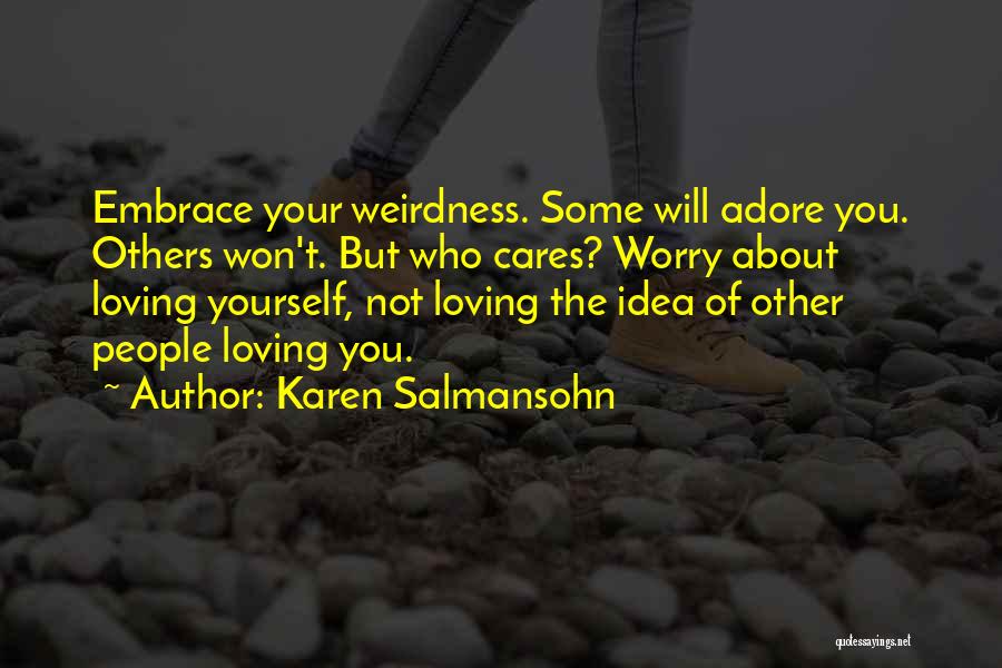 Worry About Someone You Love Quotes By Karen Salmansohn