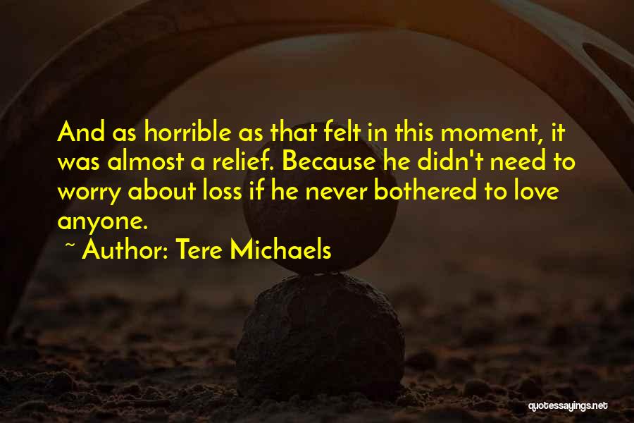 Worry About Someone You Love Quotes By Tere Michaels
