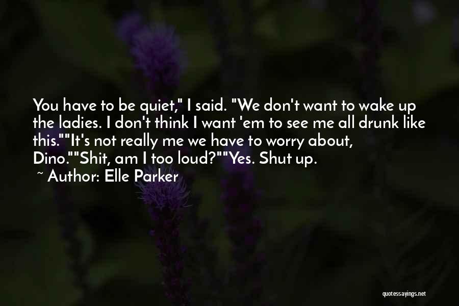 Worry About You Not Me Quotes By Elle Parker