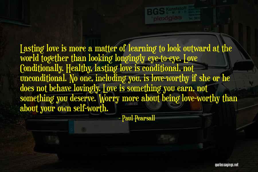 Worry About Your Love Quotes By Paul Pearsall Worry About Your Love Quotes By Paul Pearsall