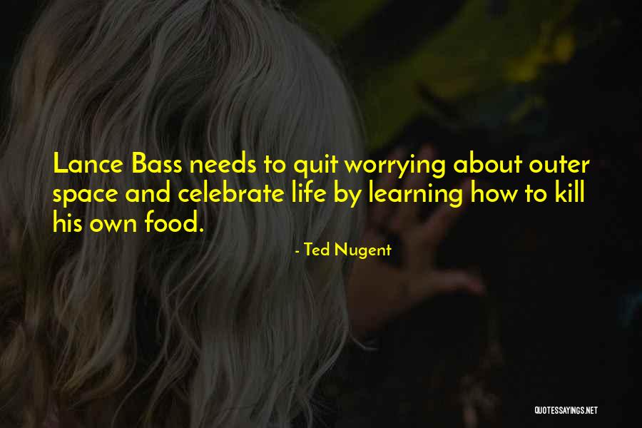 Worry About Your Own Life Quotes By Ted Nugent Worry About Your Own Life Quotes By Ted Nugent