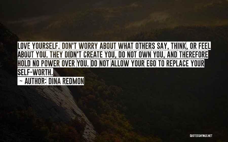 Worry About Your Own Self Quotes By Dina Redmon