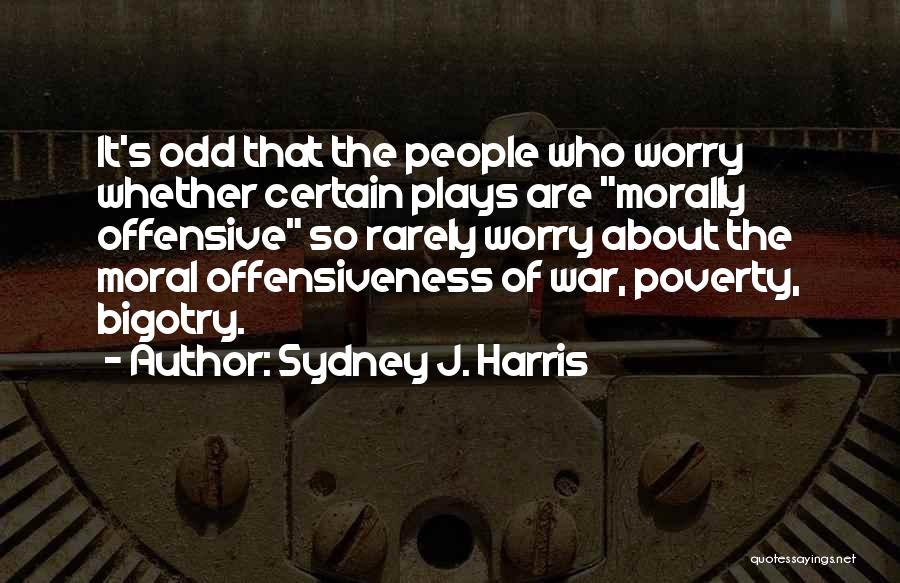 Worry About Your Own Self Quotes By Sydney J. Harris