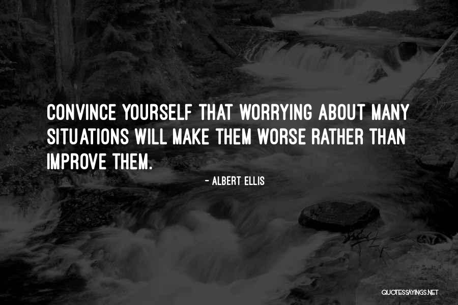 Worry About Yourself Quotes By Albert Ellis