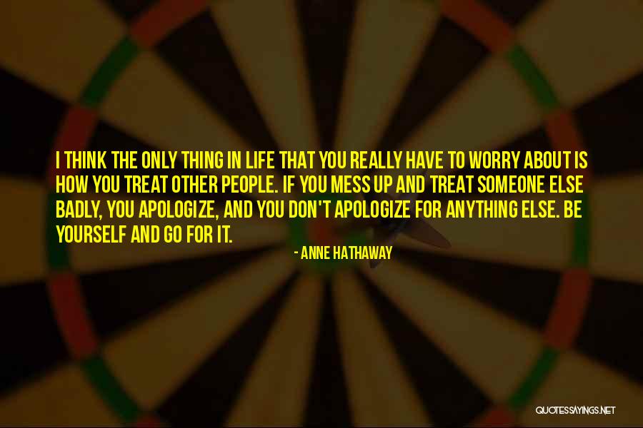 Worry About Yourself Quotes By Anne Hathaway