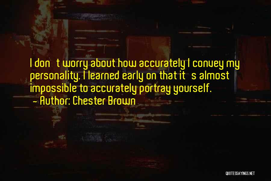Worry About Yourself Quotes By Chester Brown