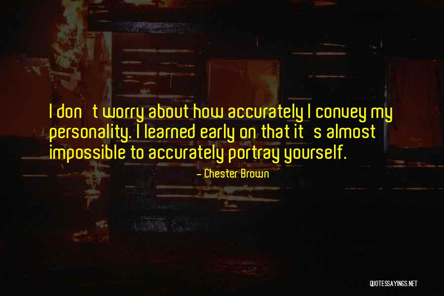 Worry About Yourself Quotes By Chester Brown