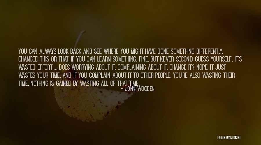 Worry About Yourself Quotes By John Wooden