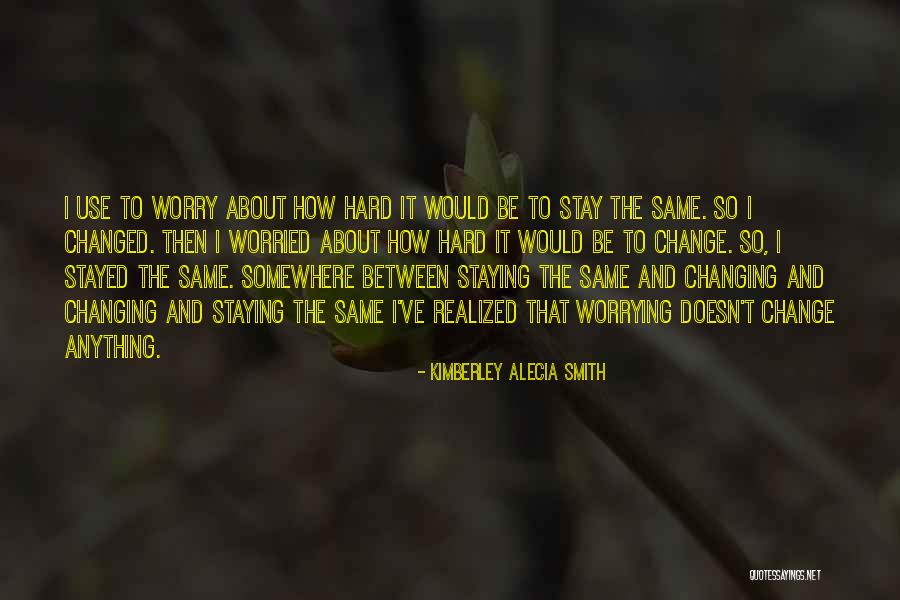 Worry About Yourself Quotes By Kimberley Alecia Smith