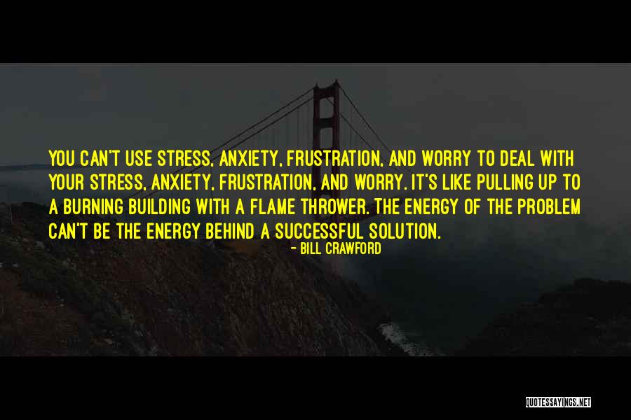 Worry And Anxiety Quotes By Bill Crawford Worry And Anxiety Quotes By Bill Crawford