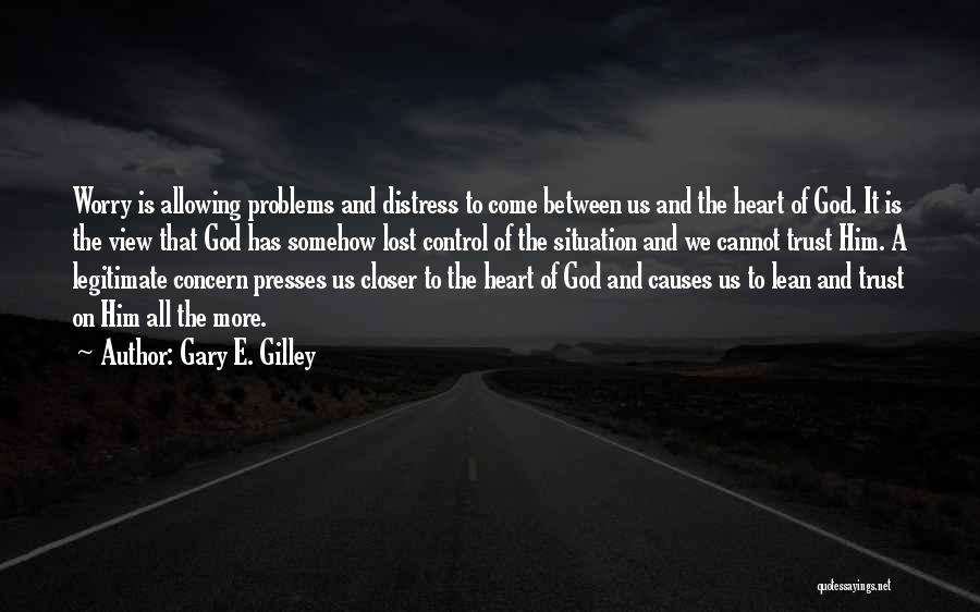 Worry And God Quotes By Gary E. Gilley