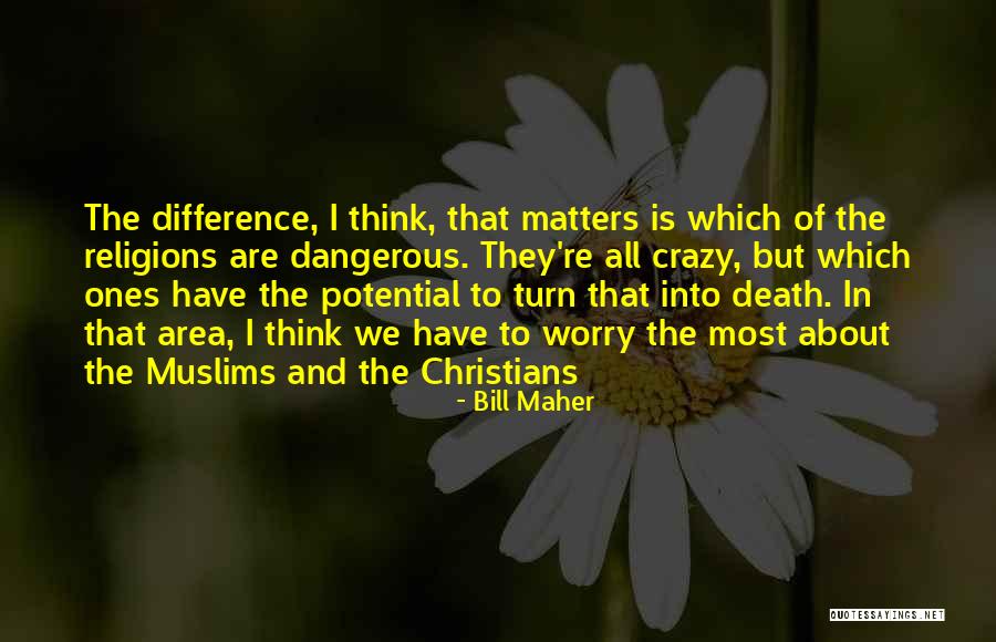 Worry Is Dangerous Quotes By Bill Maher