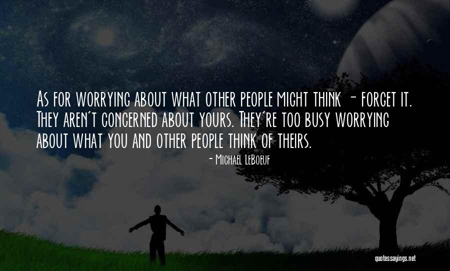 Worry Less About What Others Think Quotes By Michael LeBoeuf Worry Less About What Others Think Quotes By Michael LeBoeuf
