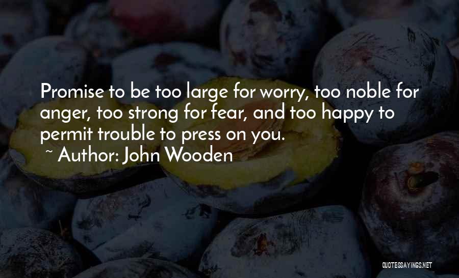 Worry Less Be Happy Quotes By John Wooden