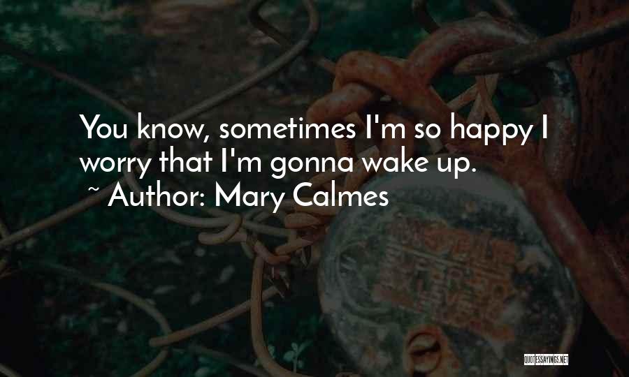 Worry Less Be Happy Quotes By Mary Calmes