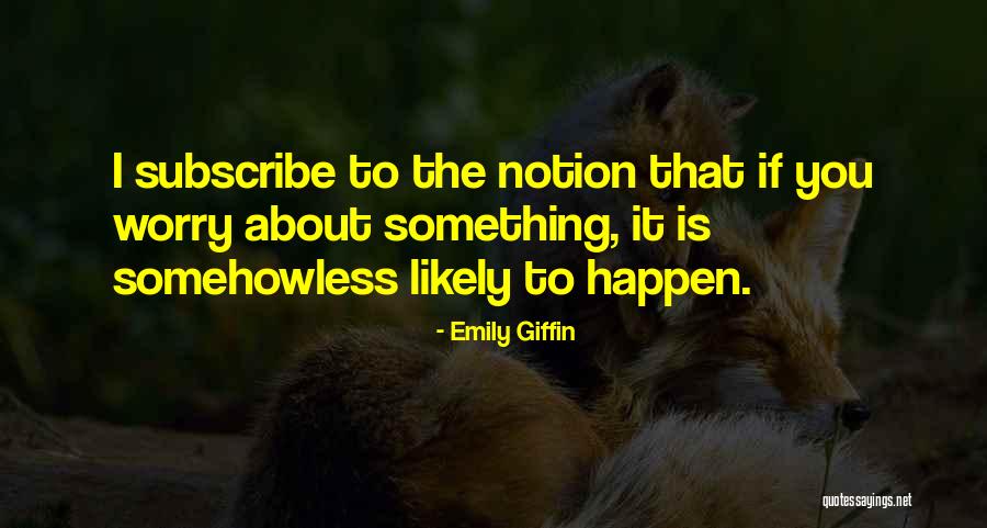 Worry Less Quotes By Emily Giffin Worry Less Quotes By Emily Giffin