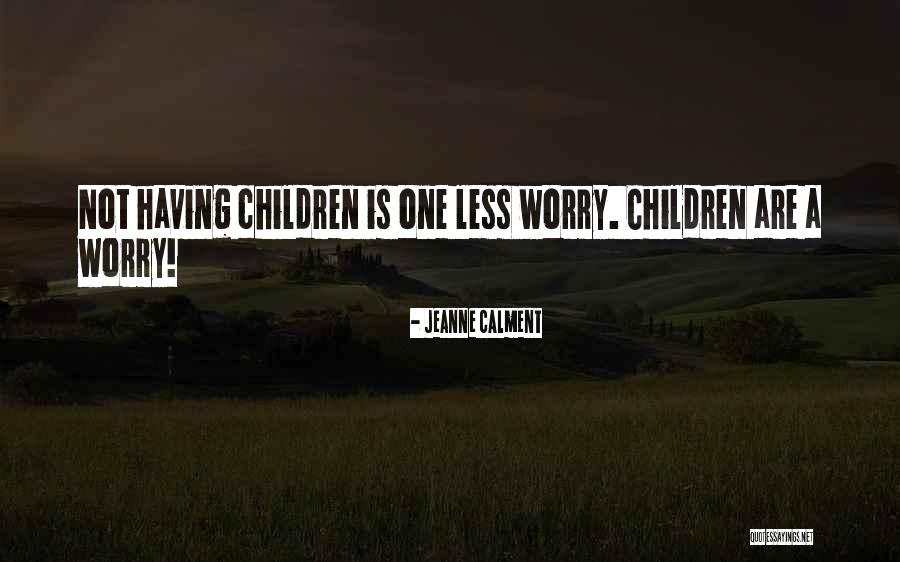 Worry Less Quotes By Jeanne Calment Worry Less Quotes By Jeanne Calment