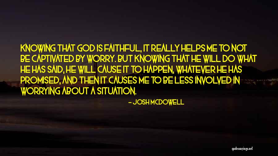 Worry Less Quotes By Josh McDowell Worry Less Quotes By Josh McDowell