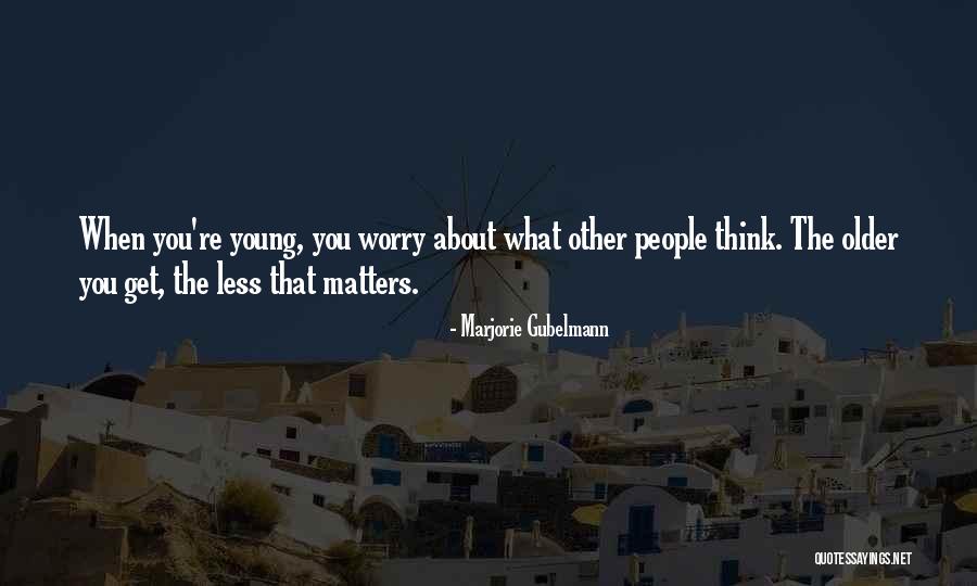 Worry Less Quotes By Marjorie Gubelmann Worry Less Quotes By Marjorie Gubelmann