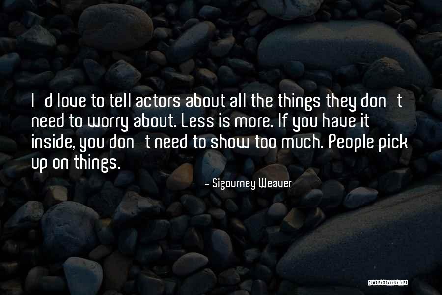 Worry Less Quotes By Sigourney Weaver Worry Less Quotes By Sigourney Weaver