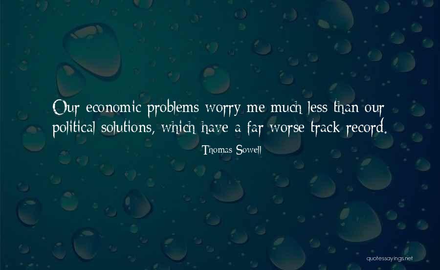 Worry Less Quotes By Thomas Sowell Worry Less Quotes By Thomas Sowell