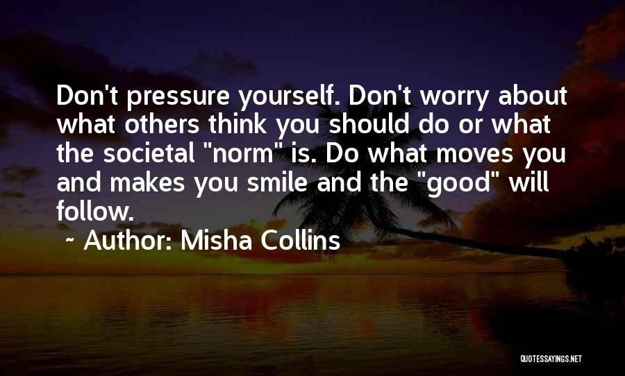 Worry Less Smile More Quotes By Misha Collins