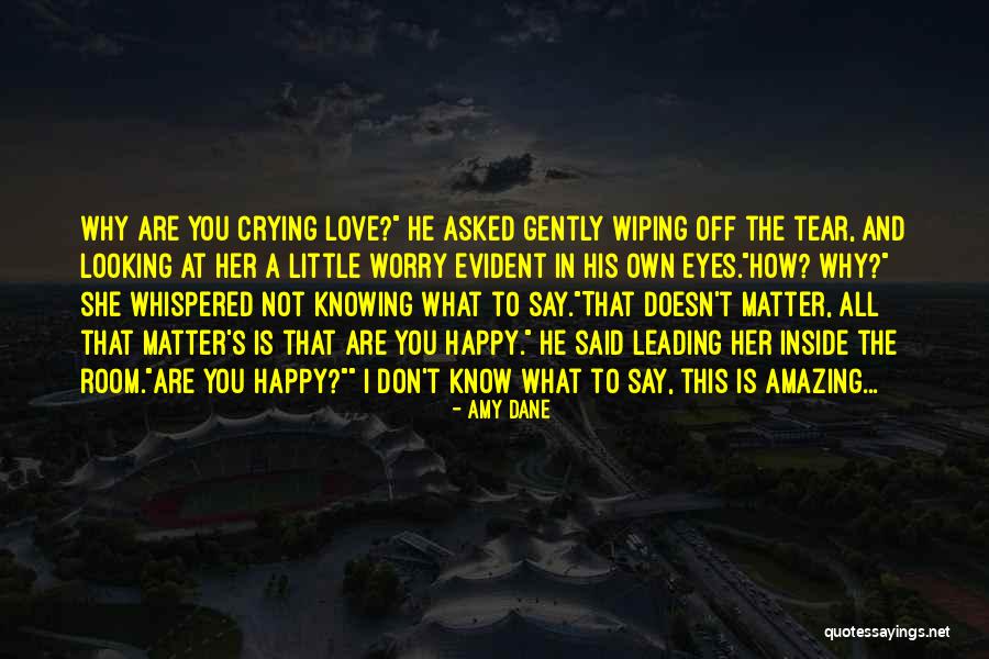 Worry Love Quotes By Amy Dane Worry Love Quotes By Amy Dane