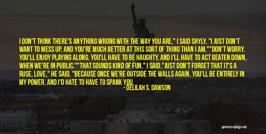 Worry Love Quotes By Delilah S. Dawson Worry Love Quotes By Delilah S. Dawson