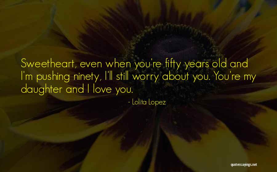 Worry Love Quotes By Lolita Lopez Worry Love Quotes By Lolita Lopez