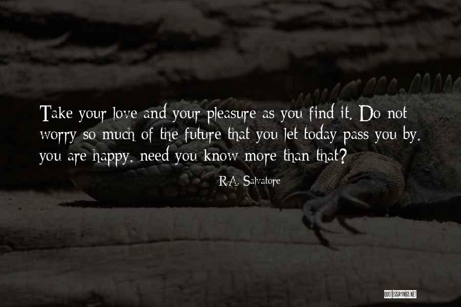 Worry Love Quotes By R.A. Salvatore Worry Love Quotes By R.A. Salvatore