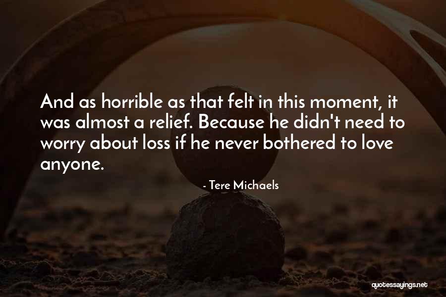 Worry Love Quotes By Tere Michaels Worry Love Quotes By Tere Michaels