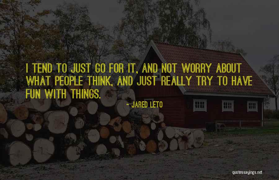 Worry Not Quotes By Jared Leto