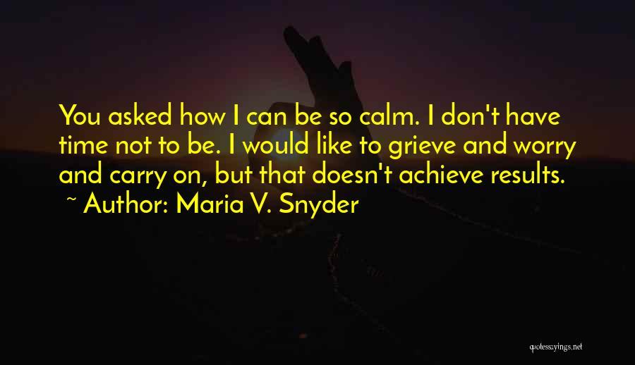 Worry Not Quotes By Maria V. Snyder