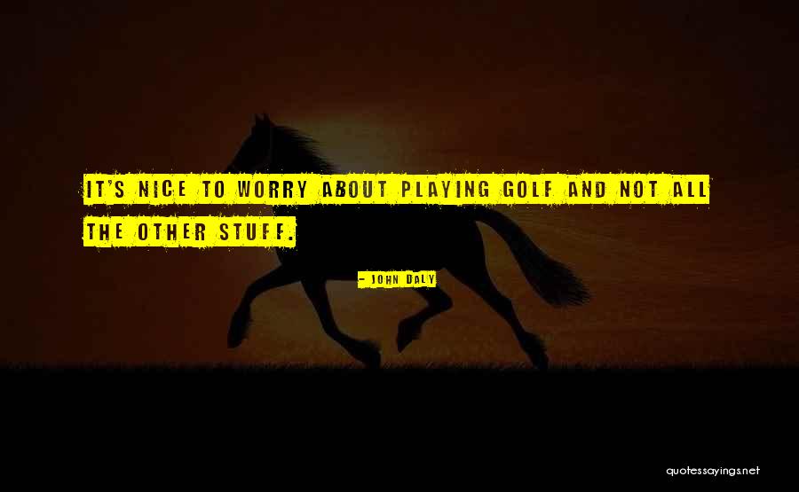 Worry Quotes By John Daly Worry Quotes By John Daly