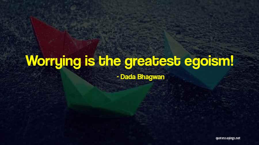Worry Quotes Quotes By Dada Bhagwan Worry Quotes Quotes By Dada Bhagwan