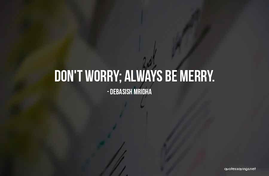 Worry Quotes Quotes By Debasish Mridha Worry Quotes Quotes By Debasish Mridha