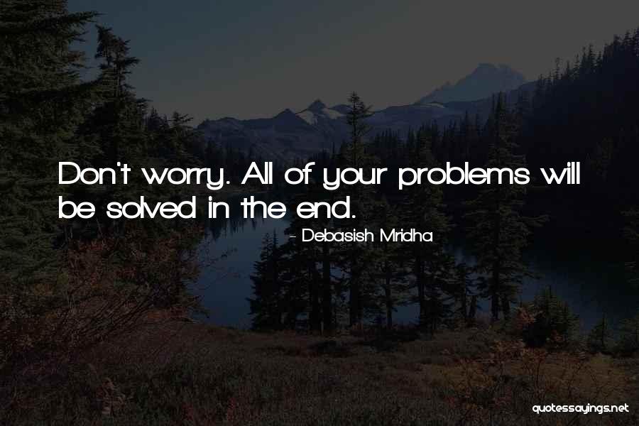 Worry Quotes Quotes By Debasish Mridha Worry Quotes Quotes By Debasish Mridha