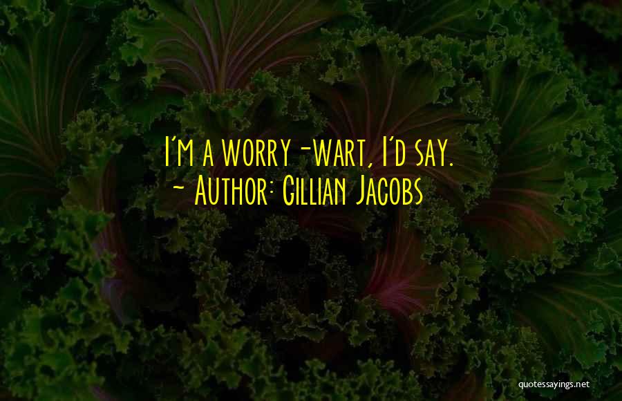 Worry Wart Quotes By Gillian Jacobs