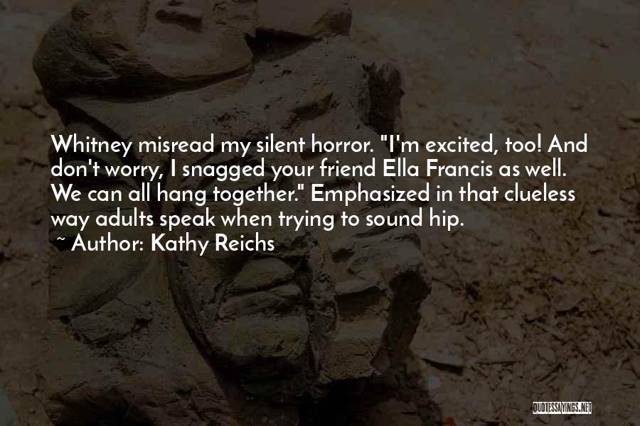 Worry When I'm Silent Quotes By Kathy Reichs