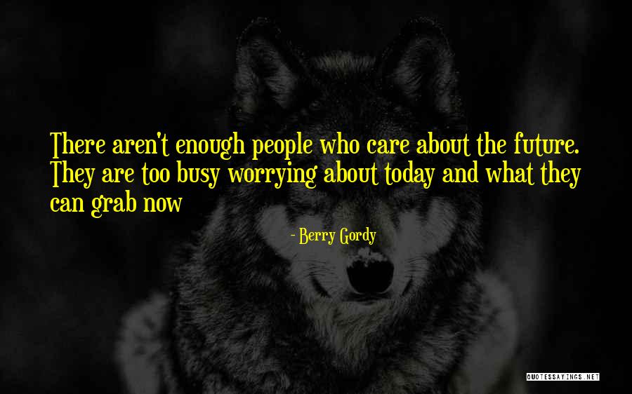 Worrying About Future Quotes By Berry Gordy Worrying About Future Quotes By Berry Gordy