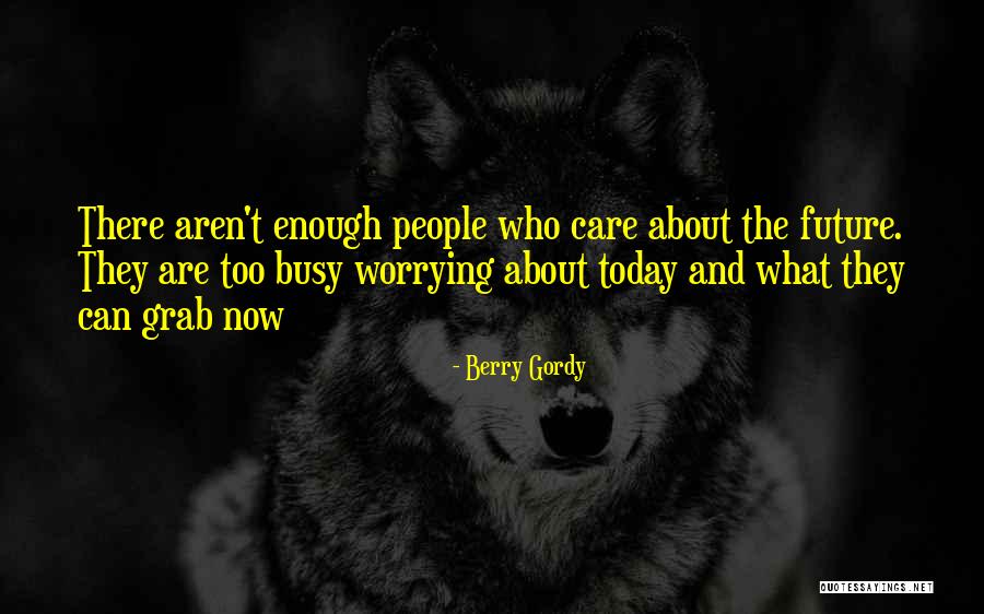 Worrying About Future Quotes By Berry Gordy