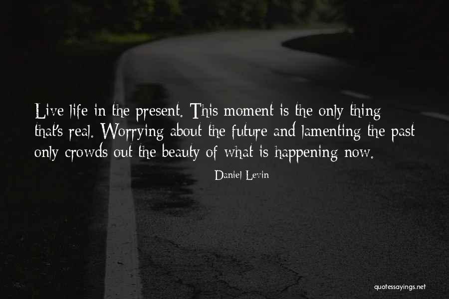 Worrying About Future Quotes By Daniel Levin Worrying About Future Quotes By Daniel Levin