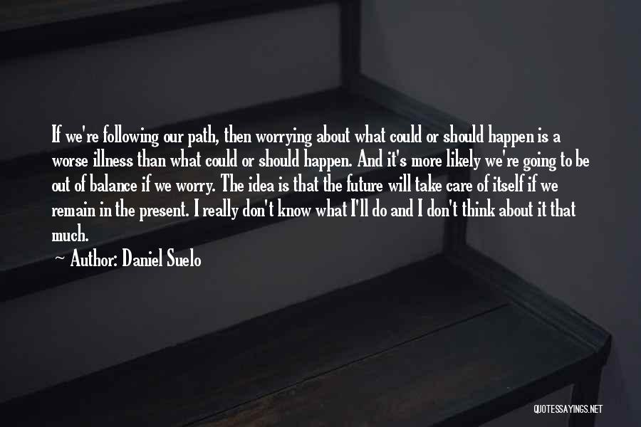 Worrying About Future Quotes By Daniel Suelo