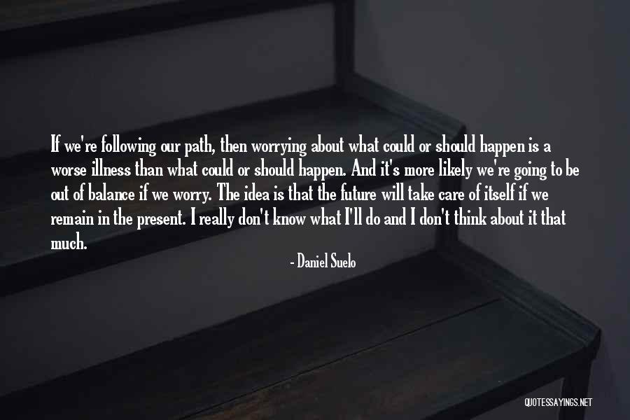 Worrying About Future Quotes By Daniel Suelo