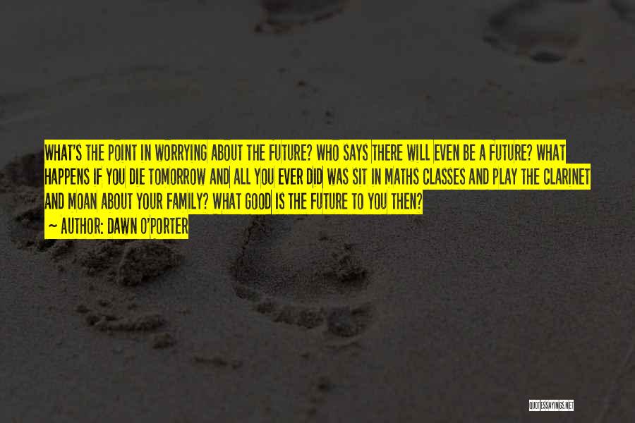 Worrying About Future Quotes By Dawn O'Porter