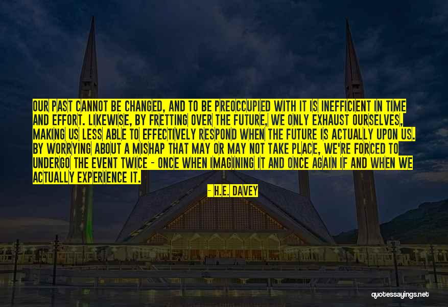 Worrying About Future Quotes By H.E. Davey Worrying About Future Quotes By H.E. Davey