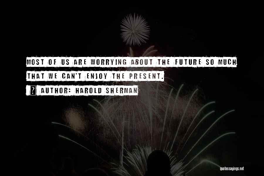 Worrying About Future Quotes By Harold Sherman