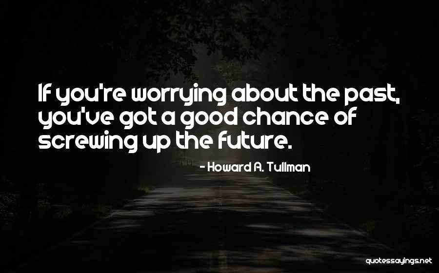 Worrying About Future Quotes By Howard A. Tullman