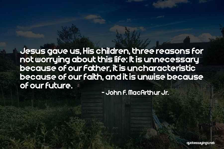 Worrying About Future Quotes By John F. MacArthur Jr.