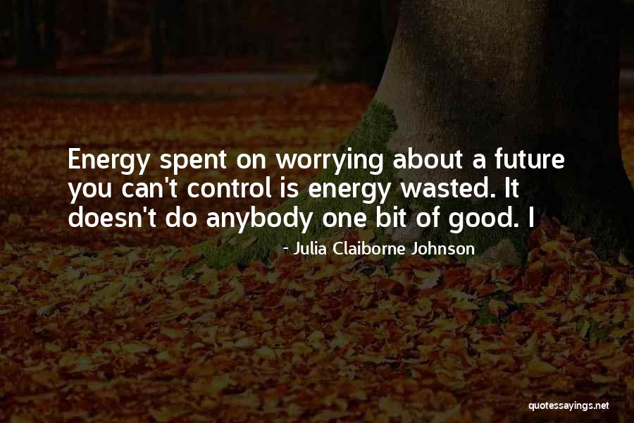 Worrying About Future Quotes By Julia Claiborne Johnson